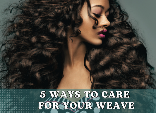 5 WAYS TO CARE FOR YOUR WEAVE