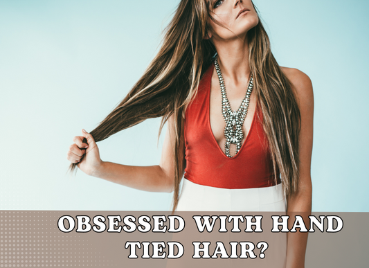 OBSESSED WITH HAND TIED HAIR? TRY THESE!