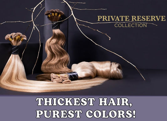 PRIVATE RESERVE: THICKEST HAIR, PUREST COLORS!