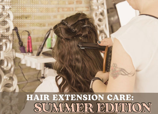 HAIR EXTENSION CARE: SUMMER EDITION